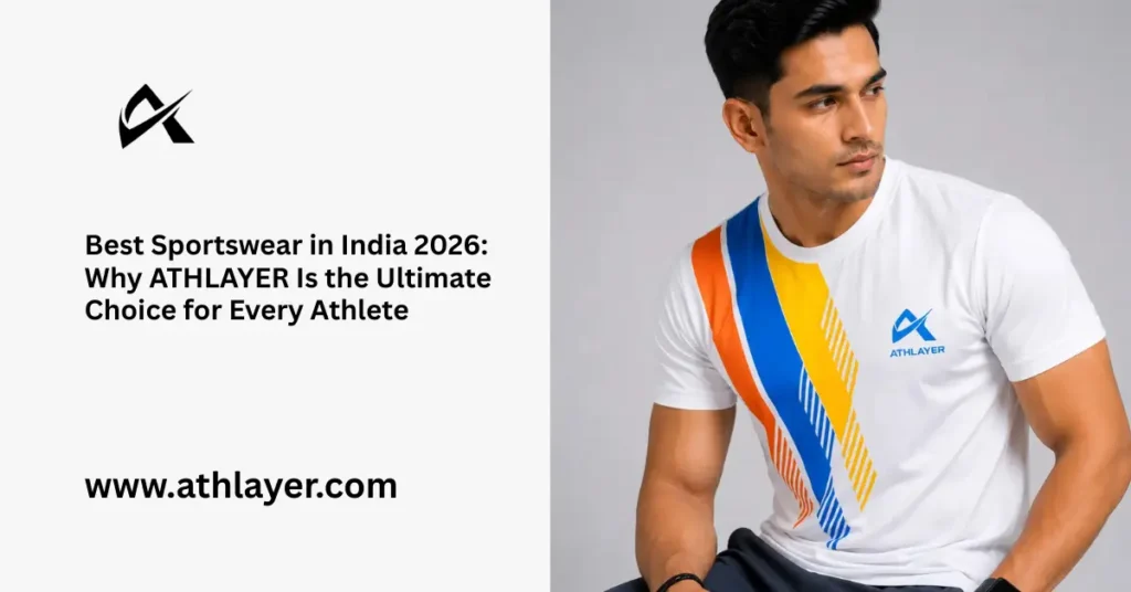 Best Sportswear in India 2026 Why ATHLAYER Is the Ultimate Choice for Every Athlete