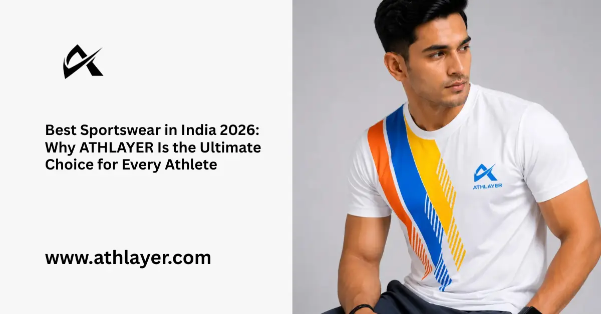 Best Sportswear in India 2026 Why ATHLAYER Is the Ultimate Choice for Every Athlete