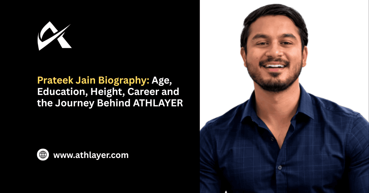 Prateek Jain Biography Age, Education, Height, Career and the Journey Behind ATHLAYER